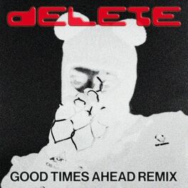 Album cover of Delete (Good Times Ahead Remix)