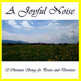 Album cover of A Joyful Noise: 50 Christian Songs for Praise and Devotion