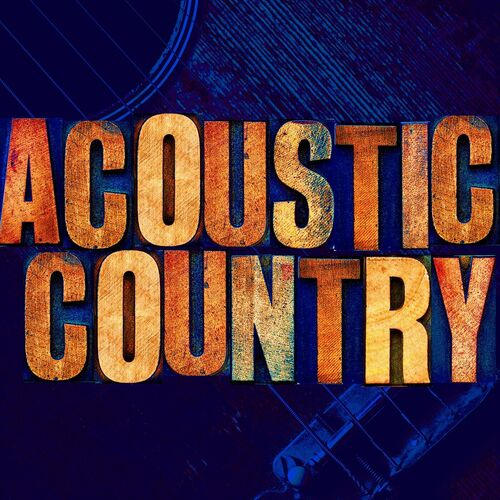 Various Artists - Acoustic Country: lyrics and songs | Deezer