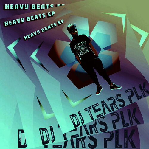 DJ Tears PLK Heavy Beats EP lyrics and songs Deezer