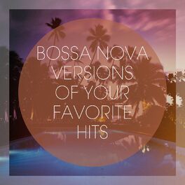 Album cover of Bossa Nova Versions of Your Favorite Hits