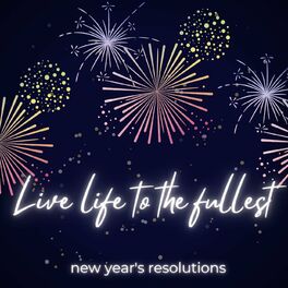 Album cover of Live life to the fullest - new year's resolutions