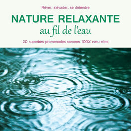 Album cover of Nature relaxante au fil de l'eau (20 superbes promenades sonores 100% naturelles pour réver, s'évader et se détendre)