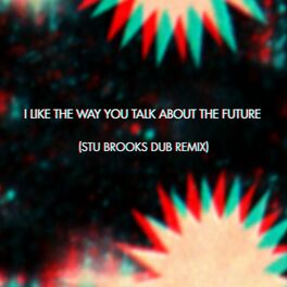 Album cover of I Like the Way You Talk About the Future (Stu Brooks Dub Remix)