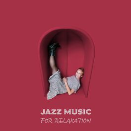 Album cover of Jazz Music for Relaxation: Instrumental Chill Jazz To Slow Down, Recharge Your Batteries And Take A Breather