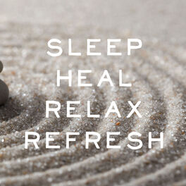 Album cover of Sleep, Heal, Relax, Refresh - Zen Music for Peaceful Relaxation, Healing, Meditation, And Rest