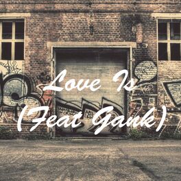 Album cover of Love Is (feat. Gank)
