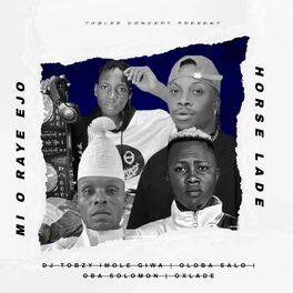 Album cover of MI O RAYE EJO - HORSE LADE (feat. OBA SOLOMON, OLOBA SALO, OOSHA GEE & OXLADE)