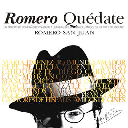 Album cover of Romero Quédate. Romero San Juan. Un Tributo de Compañeros y Amigos a la Figura del Artista, del Amigo, del Genio y del Ingenio