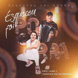 Esqueceu Foi Porra – Eric Land e Tarcísio do Acordeon