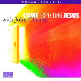 Album cover of Come Expecting Jesus (feat. Integrity's Hosanna! Music)