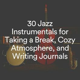 Album cover of 30 Jazz Instrumentals for Taking a Break, Cozy Atmosphere, and Writing Journals