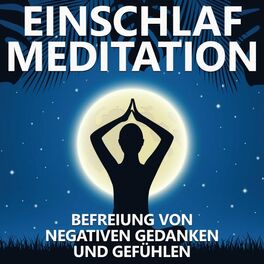 Album cover of Befreiung von negativen Gedanken und Gefühlen (Einschlaf Meditation)