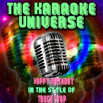 The Karaoke Universe Happy Birthday Karaoke Version In The Style Of Truck Stop Listen With Lyrics Deezer