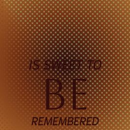 Album cover of Is Sweet To Be Remembered