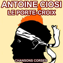 Album cover of Le Porte Croix - Les Plus Belles Chansons Corses d'Antoine Ciosi