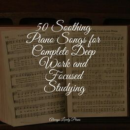 Album cover of 50 Soothing Piano Songs for Complete Deep Work and Focused Studying