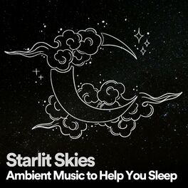 Album cover of Starlit Skies Ambient Music to Help You Sleep