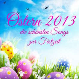 Album cover of Ostern 2013 - Die schönsten Songs zur Festzeit
