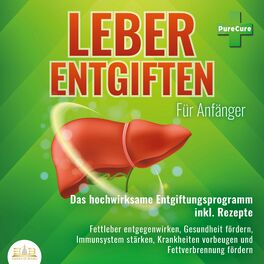 Album cover of Leber entgiften für Anfänger: Das hochwirksame Entgiftungsprogramm inkl. Rezepte: Fettleber entgegenwirken, Gesundheit fördern, Im