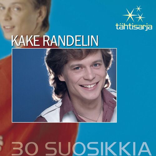 Kake Randelin - Tähtisarja - 30 Suosikkia: lyrics and songs | Deezer