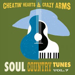 Album cover of Cheatin' Hearts & Crazy Arms - Soul Country Tunes, Vol. 7