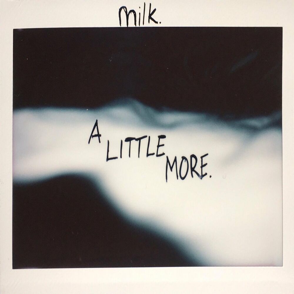 A little more me. Milk. A little more. Little more песня.