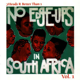 Album cover of 7Heads R Better Than 1 Vol. 1: No Edge-Ups In South Africa