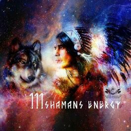 Album cover of 111 Shamans Energy – Native Americans Drums and Chants to Activate Your Inner Power & Goddess