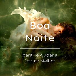 Album cover of Boa Noite: Músicas Relaxantes com Sons Agradáveis ​​para Te Ajudar a Dormir Melhor, Adormecer Mais Cedo