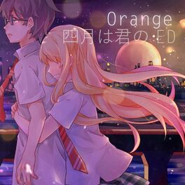 Album cover of Orange オレンジ (Your lie in April Ending / 四月は君の嘘)