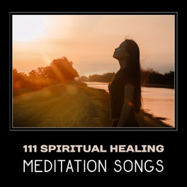 Album cover of 111 Spiritual Healing Meditation Songs – Calming New Age, Yoga Therapy, Zen Relaxation, Emotional Balance, Stress Reduction, Deep 
