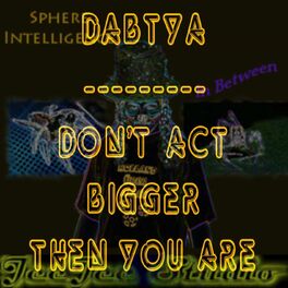 Album cover of Dabtya - Don't act bigger than you are