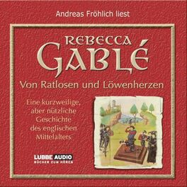 Album cover of Von Ratlosen und Löwenherzen - Eine kurzweilige, aber nützliche Geschichte des englischen Mittelalters