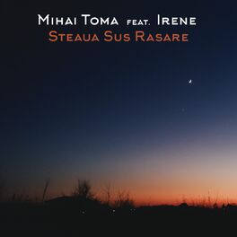 Mihai Toma Steaua Sus Rasare Feat Irene Listen With Lyrics Deezer