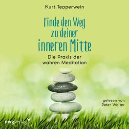 Album cover of Finde den Weg zu deiner inneren Mitte (Die Praxis der wahren Meditation)