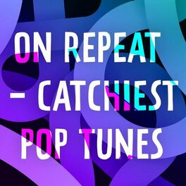 Album cover of On Repeat - Catchiest Pop Tunes