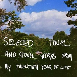 Album cover of Selected Tonal and Atonal Works from my Twentieth Year of Life