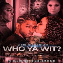 Album cover of Dennis Reed II Presents Who Ya Wit? (Official Motion Picture Soundtrack)
