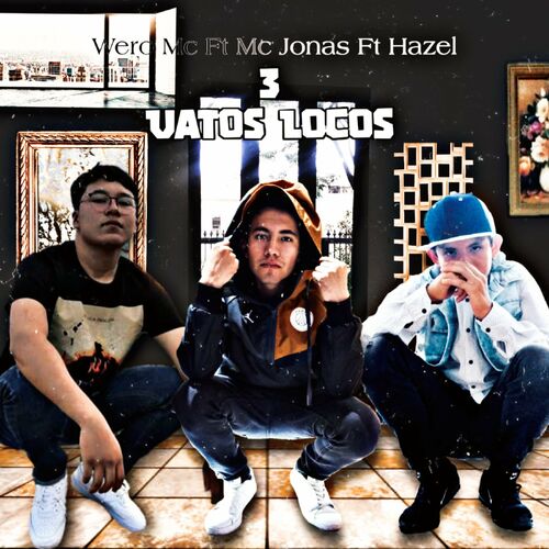 Wero Mc - 3 Vatos Locos: lyrics and songs | Deezer