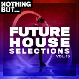 Album cover of Nothing But... Future House Selections, Vol. 15