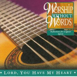 Album cover of Worship Without Words - Lord, You Have My Heart (Instrumental)