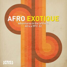 Album cover of Afro Exotique - Adventures In The Leftfield, Africa 1972-82