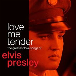 Album cover of Love Me Tender: The Greatest Love Songs of Elvis Presley