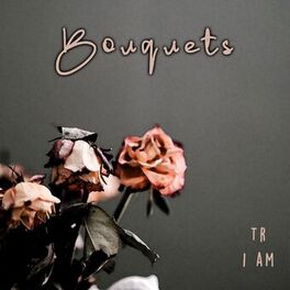 Album cover of Bouquets (feat. TR & I Am)