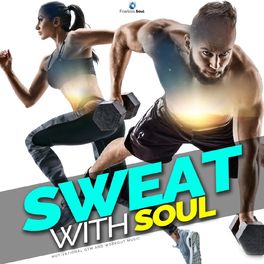 Album cover of Sweat with Soul (Motivational Gym & Workout Music)