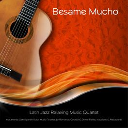 Album cover of Besame Mucho: Instrumental Latin Spanish Guitar Music Favorites for Romance, Cocktail & Dinner Parties, Vacations, & Restaurants