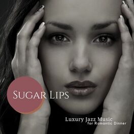 Album cover of Sugar Lips - Luxury Jazz Music For Romantic Dinner