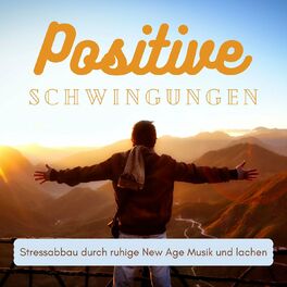 Album cover of Positive Schwingungen: Stressabbau durch ruhige New Age Musik und lachen