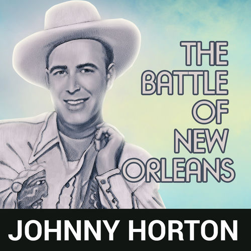 Johnny Horton The Battle of New Orleans Listen on Deezer